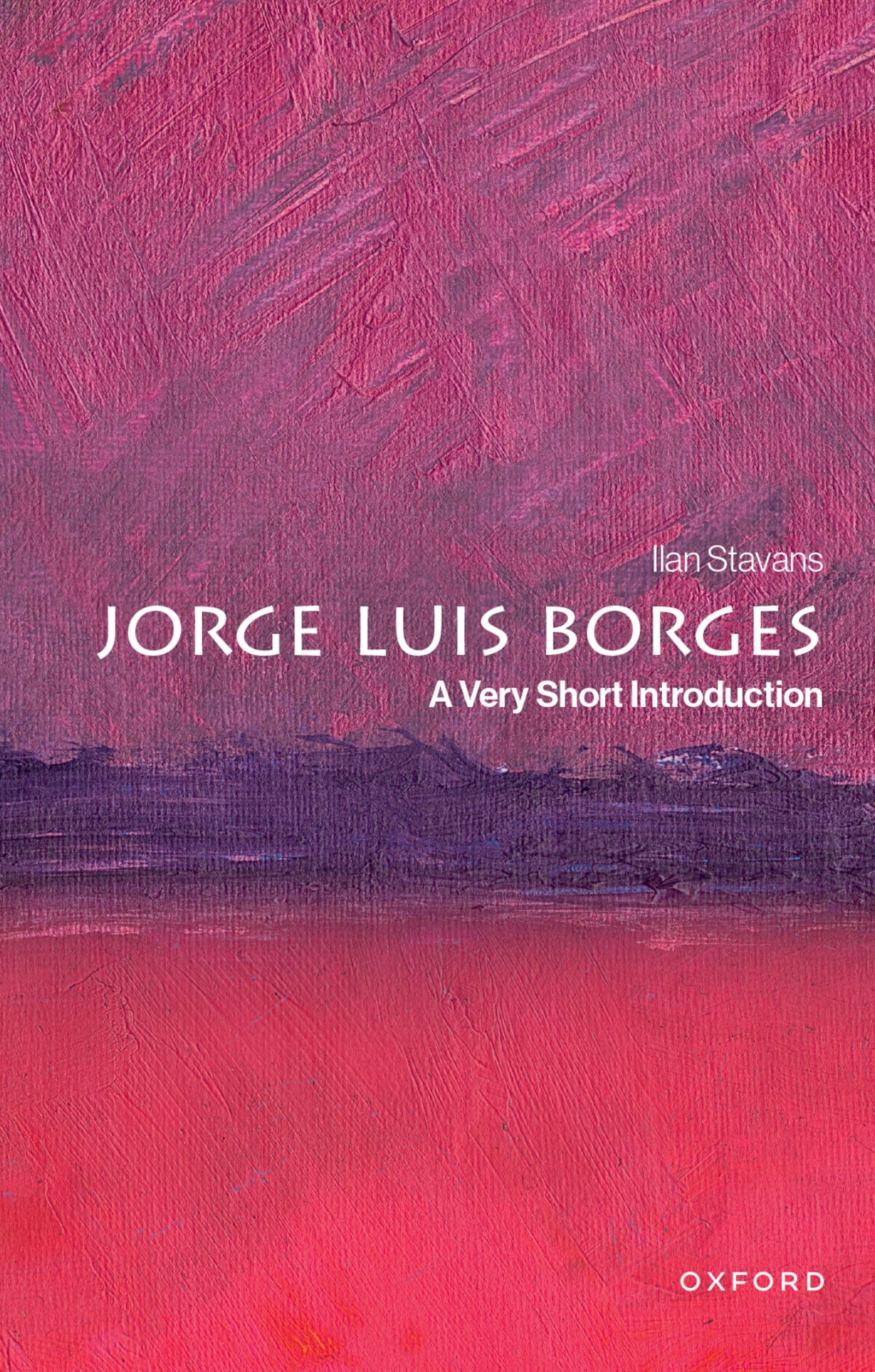 Ilan Stavans Jorge Luis Borges, A Very Short Introduction (Very Short Introductions, 774)