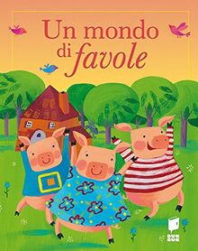 Un mondo di favole. Ediz. illustrata (Un mondo di storie e racconti)