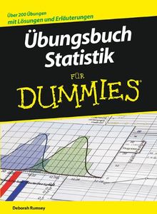 Übungsbuch Statistik für Dummies: Über 200 Lösungen und Erläuterungen