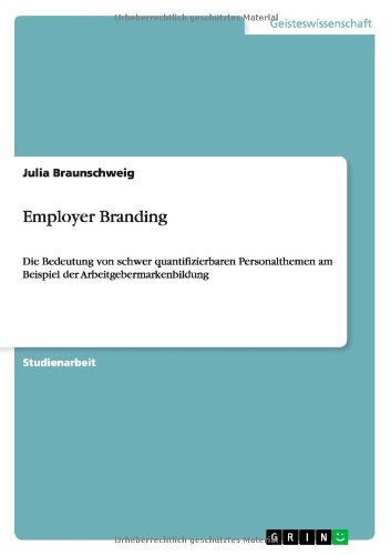 Employer Branding: Die Bedeutung von schwer quantifizierbaren Personalthemen am Beispiel der Arbeitgebermarkenbildung