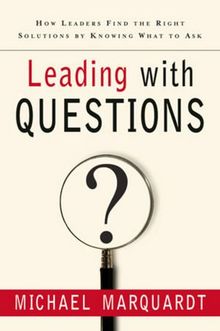 Leading with Questions: How Leaders Find the Right Solutions By Knowing What To Ask (J-B US Non-Franchise Leadership)