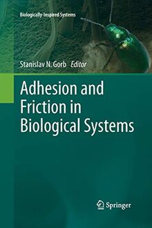 Adhesion and Friction in Biological Systems (Biologically-Inspired Systems, Band 3)