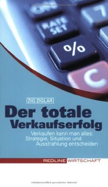 Der totale Verkaufserfolg (Colours of Business): Verkaufen kann man alles: Strategie, Situation und Ausstrahlung entscheiden