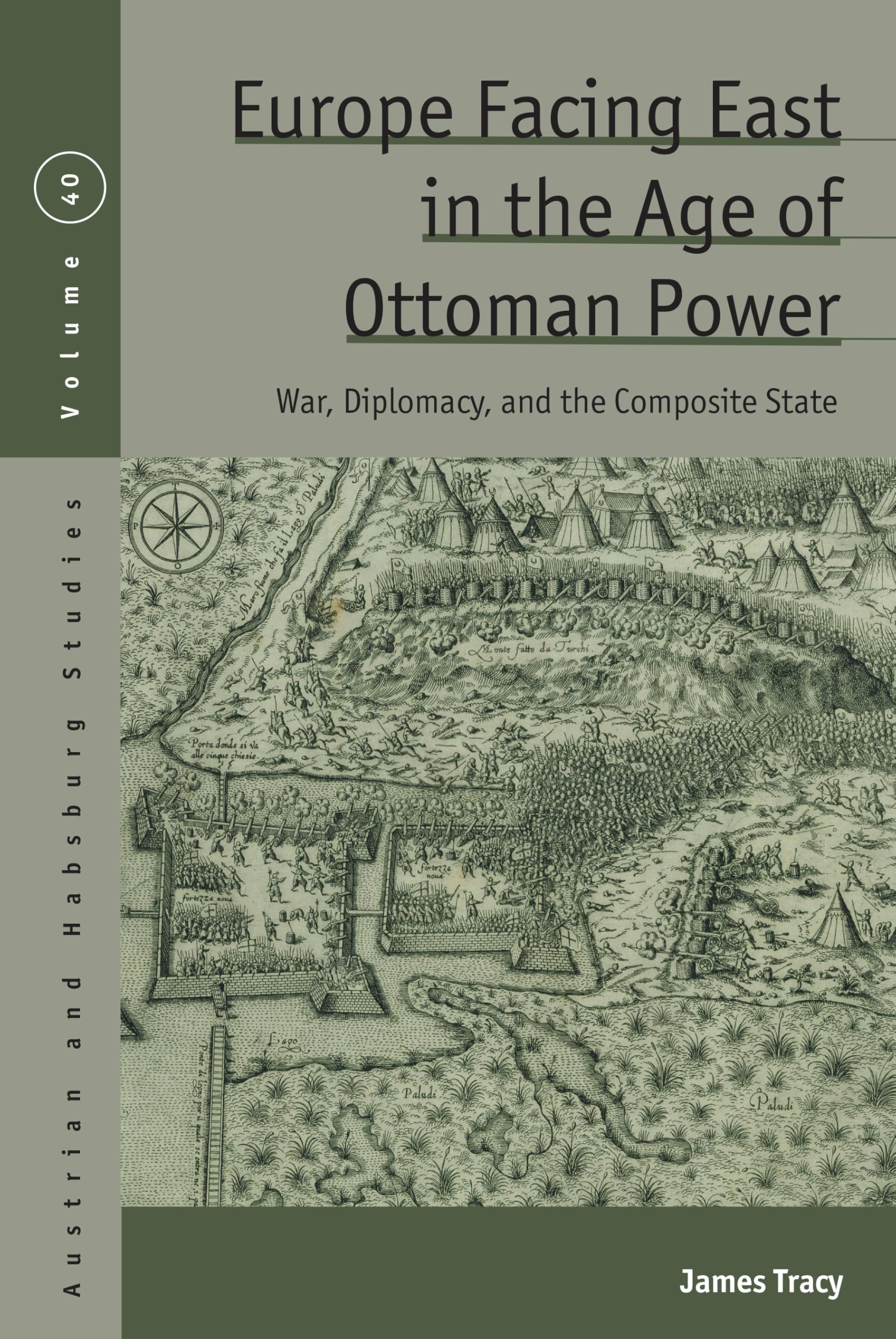Europe Facing East in the Age of Ottoman Power: War, Diplomacy, and the Composite State (Austrian and Habsburg Studies, 40, Band 40)