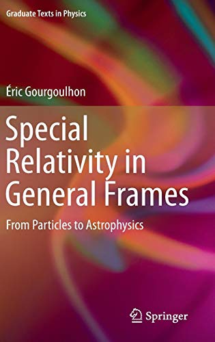 Special Relativity in General Frames: From Particles to Astrophysics (Graduate Texts in Physics)