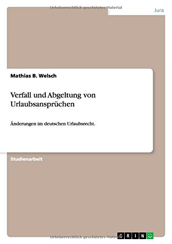 Verfall und Abgeltung von Urlaubsansprüchen: Änderungen im deutschen Urlaubsrecht.