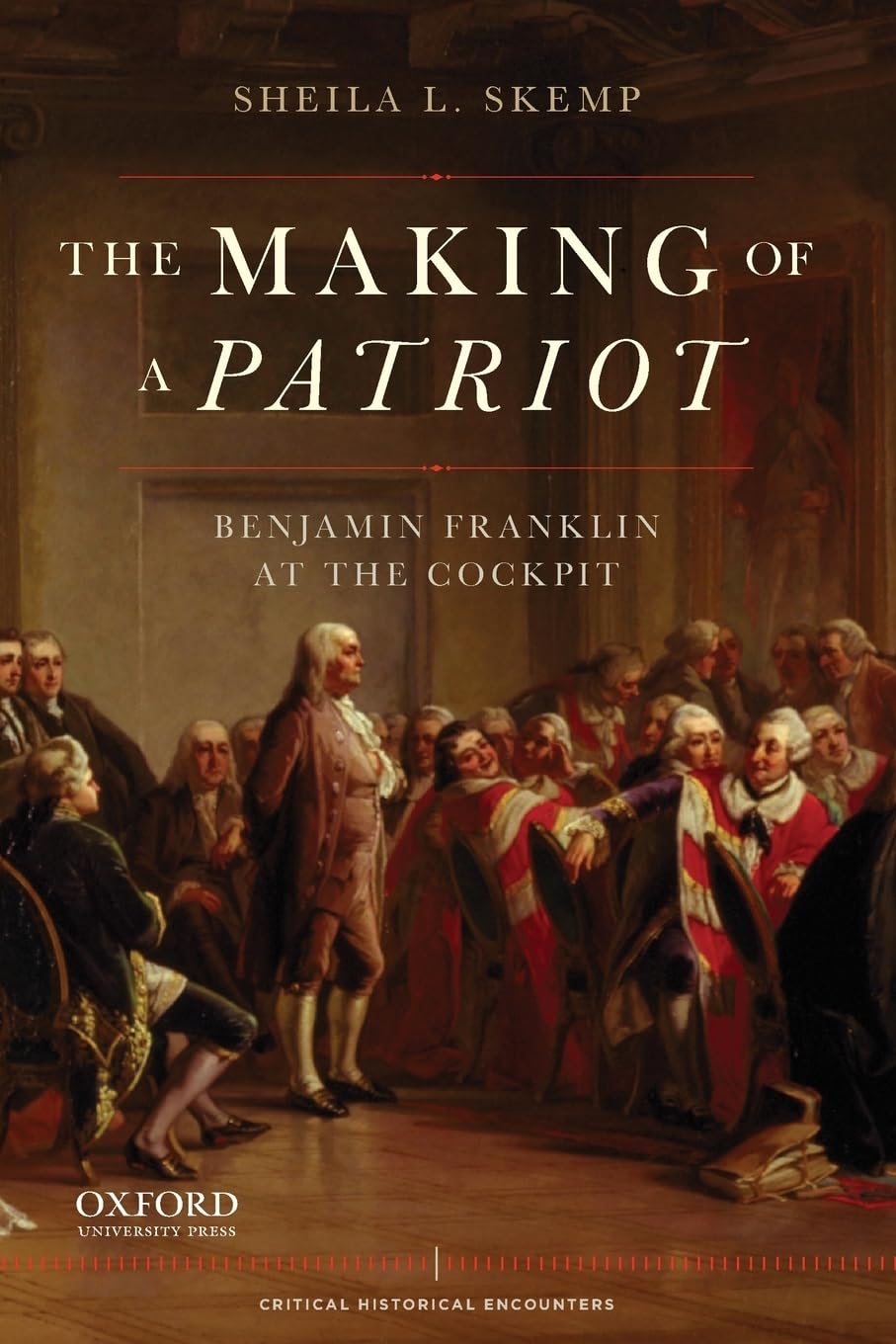 Making of a Patriot: Benjamin Franklin at the Cockpit (Critical Historical Encounters)