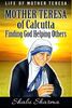 Mother Teresa of Calcutta: Finding God Helping Others: Life of Mother Teresa