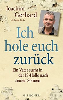 Ich hole euch zurück: Ein Vater sucht in der IS-Hölle nach seinen Söhnen