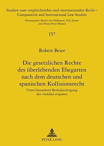Die gesetzlichen Rechte des überlebenden Ehegatten nach dem deutschen und spanischen Kollisionsrecht: Unter besonderer Berücksichtigung der viudedad ... /Comparative and International Law Studies)