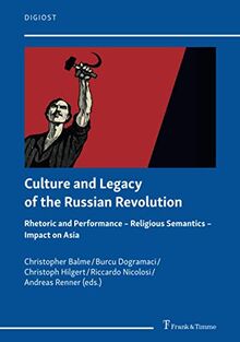 Culture and Legacy of the Russian Revolution: Rhetoric and Performance – Religious Semantics – Impact on Asia (DigiOst)