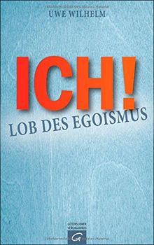 ICH!: Lob des Egoismus