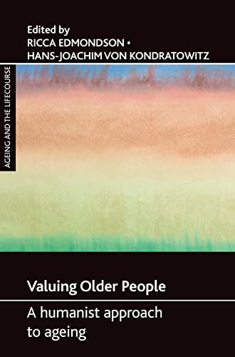 Valuing older people: A Humanist Approach to Ageing (Ageing and the Lifecourse)