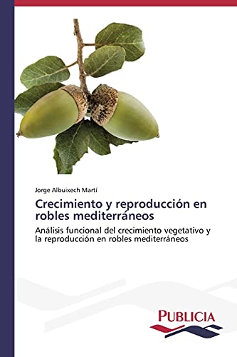 Crecimiento y reproducción en robles mediterra¿neos: Análisis funcional del crecimiento vegetativo y la reproducción en robles mediterráneos