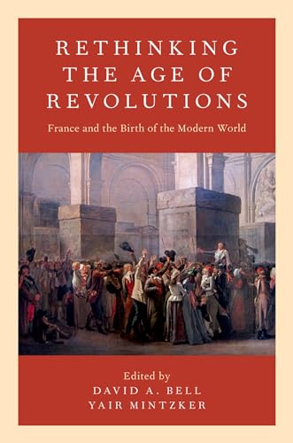 Rethinking the Age of Revolutions: France and the Birth of the Modern World