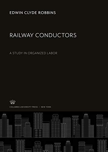 Railway Conductors: A Study in Organized Labor