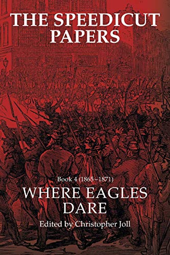 The Speedicut Papers Book 4 (1865–1871): Where Eagles Dare