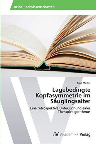 Lagebedingte Kopfasymmetrie im Säuglingsalter: Eine retrospektive Untersuchung eines Therapiealgorithmus