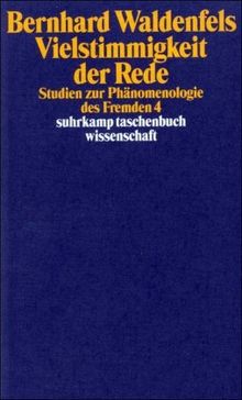 Vielstimmigkeit der Rede: Studien zur Phänomenologie des Fremden 4 (suhrkamp taschenbuch wissenschaft)