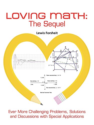 Loving Math: The Sequel: The Sequel: Ever More Challenging Problems, Solutions and Discussions with Special Applications