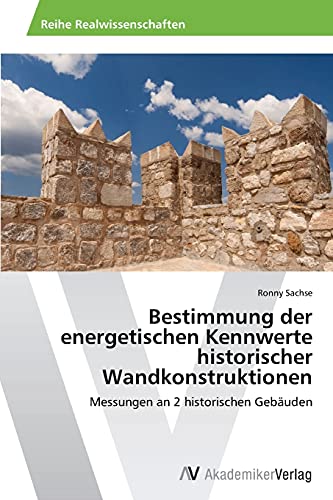 Bestimmung der energetischen Kennwerte historischer Wandkonstruktionen: Messungen an 2 historischen Gebäuden