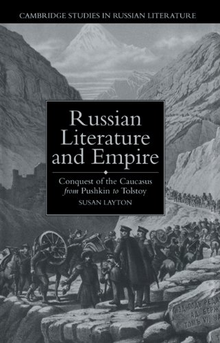 Russian Literature and Empire: Conquest of the Caucasus from Pushkin to Tolstoy (Cambridge Studies in Russian Literature)