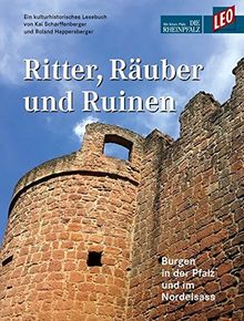 Ritter, Räuber und Ruinen: Burgen in der Pfalz und im Nordelsass - Ein kulturhistorisches Lesebuch von Kai Scharffenberger und Roland Happersberger