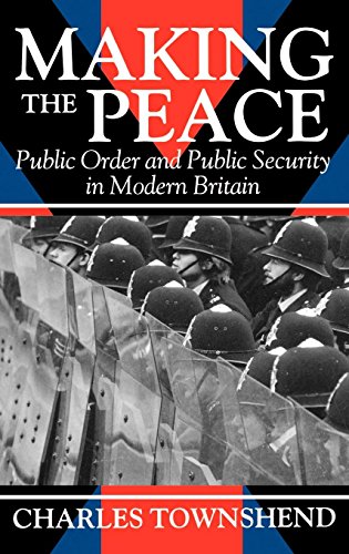Making the Peace: Public Order and Public Security in Modern Britain