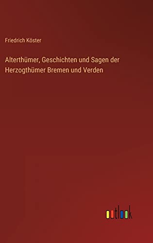 Alterthümer, Geschichten und Sagen der Herzogthümer Bremen und Verden
