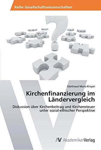 Kirchenfinanzierung im Ländervergleich: Diskussion über Kirchenbeitrag und Kirchensteuer unter sozial-ethischer Perspektive