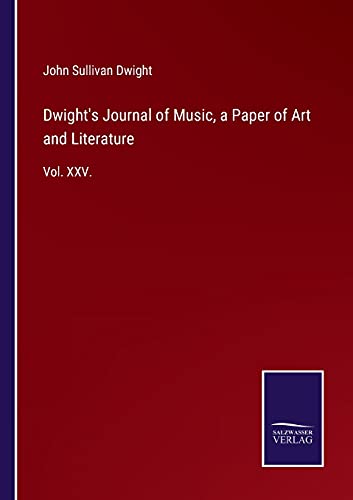 Dwight's Journal of Music, a Paper of Art and Literature: Vol. XXV.