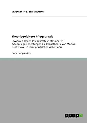 Theoriegeleitete Pflegepraxis: Inwieweit setzen Pflegekräfte in stationären Altenpflegeeinrichtungen die Pflegetheorie von Monika Krohwinkel in ihrer praktischen Arbeit um?