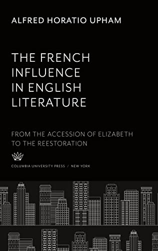 The French Influence in English Literature: From the Accession of Elizabeth to the Reestoration