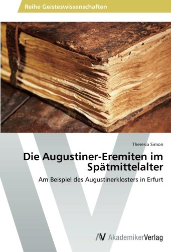 Die Augustiner-Eremiten im Spätmittelalter: Am Beispiel des Augustinerklosters in Erfurt