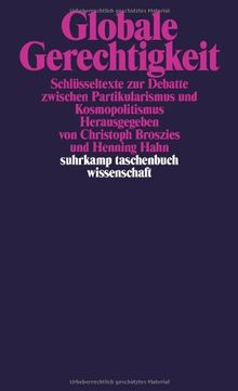 Globale Gerechtigkeit: Schlüsseltexte zur Debatte zwischen Partikularismus und Kosmopolitismus (suhrkamp taschenbuch wissenschaft)