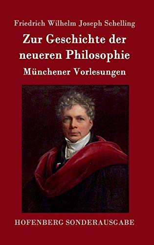 Schelling, Friedrich Wilhelm Joseph Zur Geschichte Der Neueren Philosophie, Münchener Vorlesungen