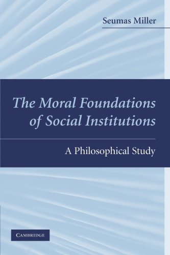 The Moral Foundations of Social Institutions: A Philosophical Study