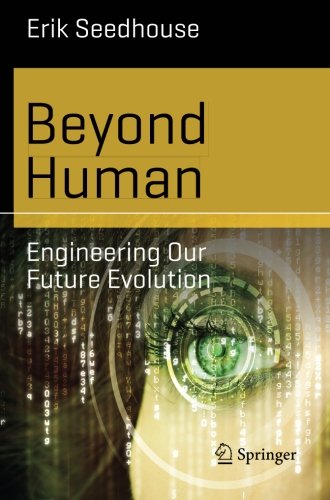 Erik Seedhouse Beyond Human, Engineering Our Future Evolution (Science And Fiction)