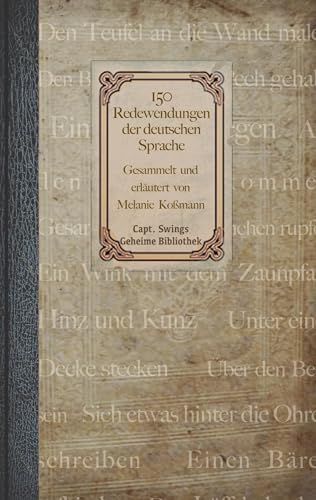 150 Redewendungen der deutschen Sprache (Capt. Swings Geheime Bibliothek)