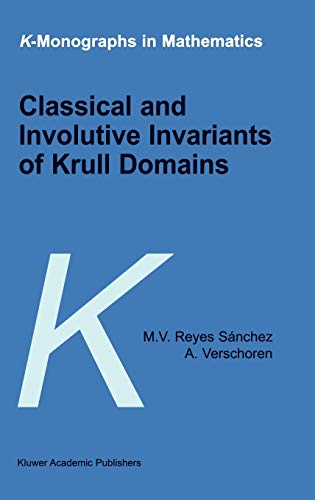 Classical and Involutive Invariants of Krull Domains (K-Monographs in Mathematics, 5, Band 5)