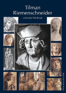 Tilman Riemenschneider und seine Werkstatt: Mit einem Katalog der allgemein als Arbeiten Riemenschneiders und seiner Werkstatt akzeptierten Werke