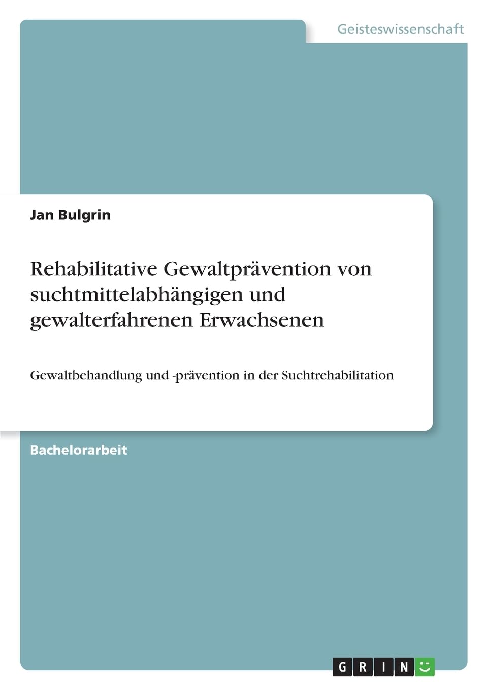 Rehabilitative Gewaltprävention von suchtmittelabhängigen und gewalterfahrenen Erwachsenen: Gewaltbehandlung und -prävention in der Suchtrehabilitation