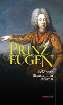 Prinz Eugen. Feldherr - Staatsmann - Mäzen