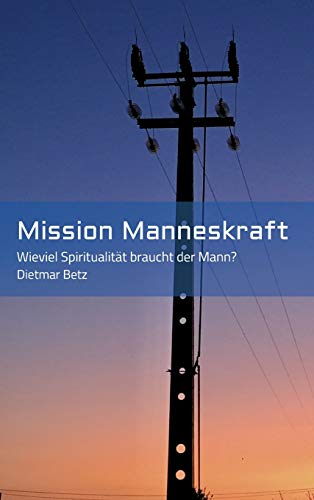Mission Manneskraft: Wieviel Spiritualität braucht der Mann?