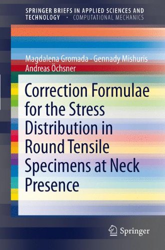 Correction Formulae for the Stress Distribution in Round Tensile Specimens at Neck Presence (SpringerBriefs in Applied Sciences and Technology)