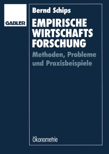 Empirische Wirtschaftsforschung: Methoden, Probleme und Praxisbeispiele