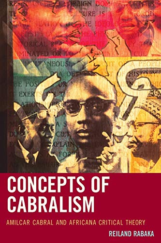 Concepts of Cabralism: Amilcar Cabral and Africana Critical Theory (Critical Africana Studies: African, African American, and Caribbean Interdisciplinary and Intersectional Studies)
