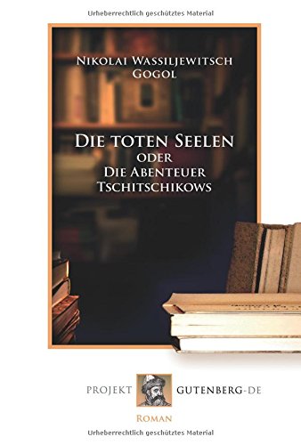 Die toten Seelen: oder Die Abenteuer Tschitschikows