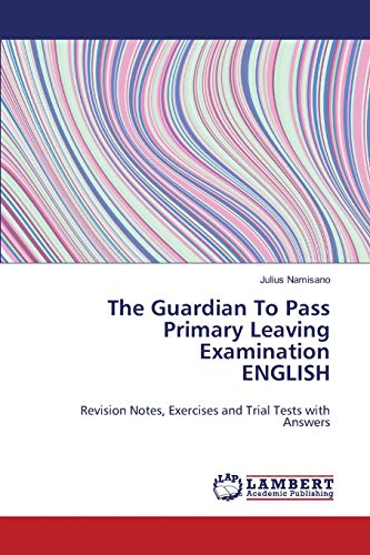 The Guardian To Pass Primary Leaving Examination ENGLISH: Revision Notes, Exercises and Trial Tests with Answers
