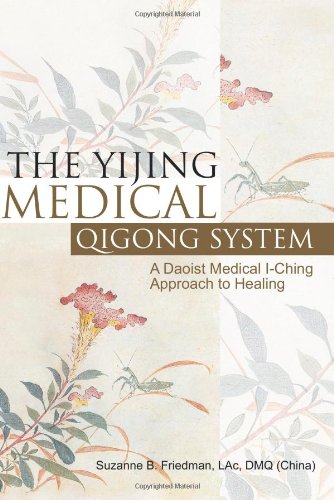 Suzanne Friedman The Yijing Medical Qigong System, A Daoist Medical I-Ching Approach To Healing